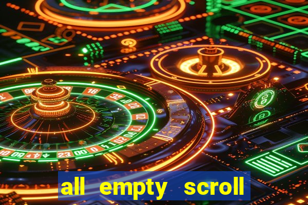 all empty scroll fear and hunger